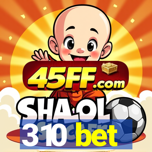 310 bet